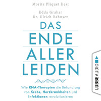 Das Ende aller Leiden - Wie RNA-Therapien die Behandlung von Krebs, Herzkrankheiten und Infektionen revolutionieren (Ungekürzt) - Edda Grabar - Hörbuch