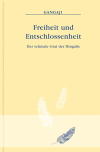 Freiheit und Entschlossenheit - Gangaji - E-Book