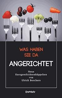 Was haben Sie da Angerichtet - Ulrich Borchers - E-Book