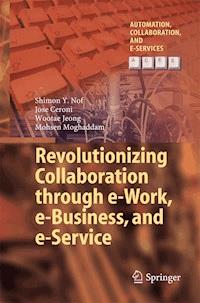 Revolutionizing Collaboration through e-Work, e-Business, and e-Service - Shimon Y. Nof - E-Book