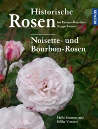 Historische Rosen im Europa Rosarium Sangerhausen: Noisette- und Bourbon-Rosen - Hella Brumme - E-Book