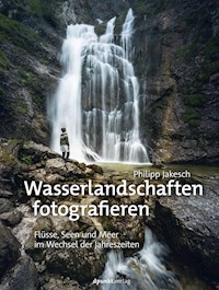 Wasserlandschaften fotografieren - Philipp Jakesch - E-Book