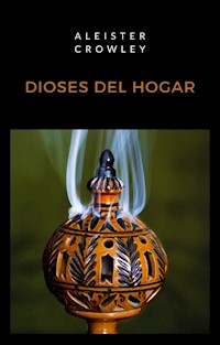Dioses del hogar (traducido) - Aleister Crowley - E-Book