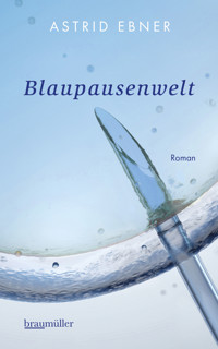 Blaupausenwelt - Astrid Ebner - E-Book