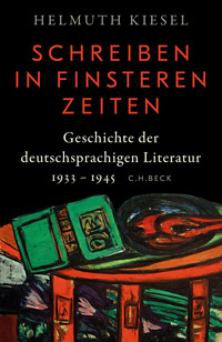 Geschichte der deutschen Literatur Bd. 11: Schreiben in finsteren Zeiten - Helmuth Kiesel - E-Book