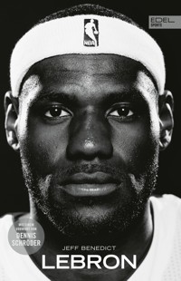 LEBRON – Die große Biografie des NBA-Superstars - Jeff Benedict - E-Book