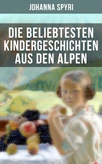 Die beliebtesten Kindergeschichten aus den Alpen - Johanna  Spyri - E-Book