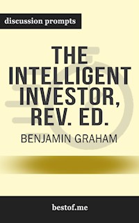 Summary: “The Intelligent Investor: The Definitive Book on Value Investing. A Book of Practical Counsel" by Benjamin Graham - Discussion Prompts - bestof.me - E-Book
