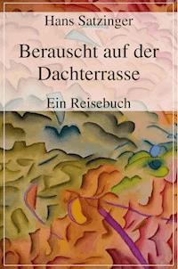 Berauscht auf der Dachterrasse - Hans Satzinger - E-Book