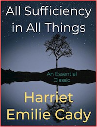 All Sufficiency in All Things - Harriet Emilie Cady - E-Book