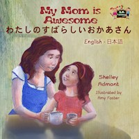 My Mom is Awesome わたしのすばらしいおかあさん - Shelley Admont - E-Book