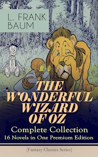 THE WONDERFUL WIZARD OF OZ – Complete Collection: 16 Novels in One Premium Edition (Fantasy Classics Series) - L. Frank Baum - E-Book