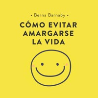 Cómo evitar amargarse la vida - Berna Barnaby - Hörbuch
