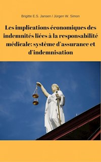 Les implications économiques des indemnités liées à la responsabilité médicale: système d'assurance et d'indemnisation - Brigitte E.S. Jansen - E-Book