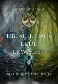 Die Seele der Erde erwacht - Christian Brand - E-Book