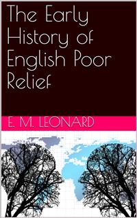 The Early History of English Poor Relief - E. M. Leonard - E-Book