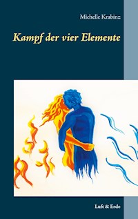 Kampf der vier Elemente - Michelle Krabinz - E-Book