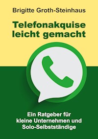 Telefonakquise leicht gemacht - Brigitte Groth-Steinhaus - E-Book