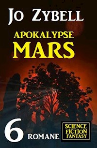 Apokalypse Mars: 6 Romane Science Fiction Fantasy - Jo Zybell - E-Book
