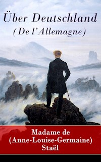 Über Deutschland (De l'Allemagne) - Madame (Anne-Louise-Germaine) de Staël - E-Book