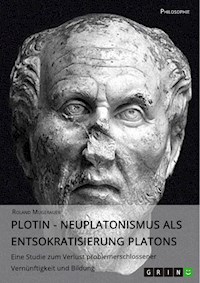 Plotin - Neuplatonismus als Entsokratisierung Platons - Roland Mugerauer, PD Dr. phil. habil. - E-Book
