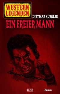 Western Legenden 44: Ein freier Mann - Dietmar Kuegler - E-Book