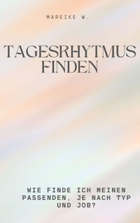 Tagesrhytmus finden - Mareike W. - E-Book
