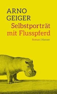 Selbstporträt mit Flusspferd - Arno Geiger - E-Book + Hörbuch