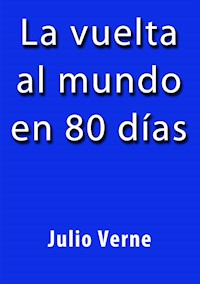 La vuelta al mundo en 80 dias - Julio Verne - E-Book