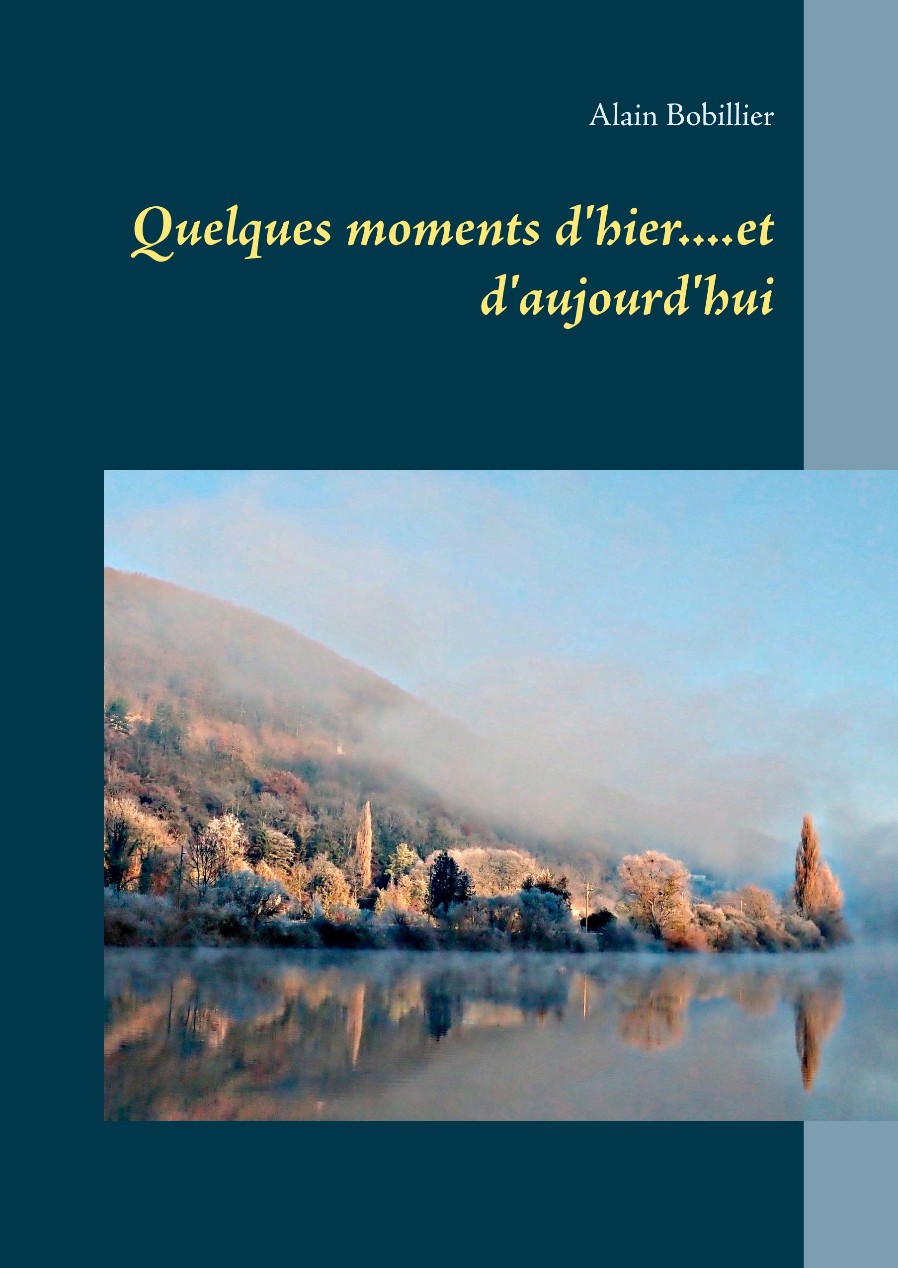 Quelques moments d'hier....et d'aujourd'hui - Alain Bobillier - E-Book
