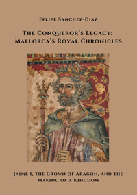 The Conqueror’s Legacy: Mallorca’s Royal Chronicles - Felipe Sanchez-Diaz - E-Book