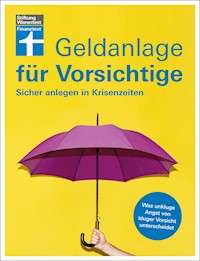 Geldanlage für Vorsichtige - Anlagerisiken minimieren - souverän investieren ohne Angst und Sorgen - Udo Trichtl - E-Book