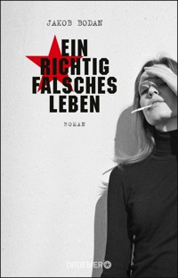 Ein richtig falsches Leben - Jakob Bodan - E-Book