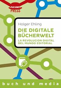 Die digitale Bücherwelt / La revolución digital del mundo editorial - Holger Ehling - E-Book