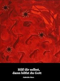 Hilf dir selbst, dann hilfst du Gott - Gabriele Merz - E-Book
