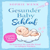Gesunder Babyschlaf: Praxiserprobte Strategien einer fünffachen Mutter. So kommen Sie und Ihr Kind zu ruhigen Nächten - Sophie Wenk - Hörbuch