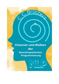 Chancen und Risiken der Neurolinguistischen Programmierung (NLP) - C. C. Brüchert - E-Book