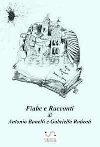 Fiabe e Racconti - Antonio Bonelli e Gabriella Rotiroti - E-Book