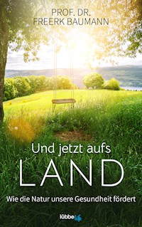 Und jetzt aufs Land - Freerk Baumann - E-Book