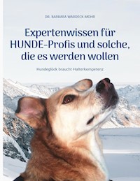 Expertenwissen für Hundeprofis... und solche, die es werden wollen - Wardeck-Mohr Barbara - E-Book