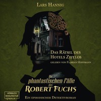 Das Rätsel des Hotels Zeitlos - Ein Fall für Robert Fuchs - Steampunk-Detektivgeschichte, Band 3 (ungekürzt) - Lars Hannig - Hörbuch