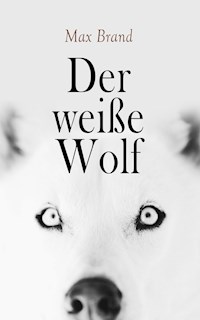 Der wei�e Wolf - Max Brand - E-Book