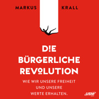 Die Bürgerliche Revolution - Wie wir unsere Freiheit und unsere Werte erhalten (ungekürzt) - Markus Krall - Hörbuch