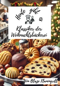 Heute gibt es - Klassiker der Weihnachtsbäckerei - Blaze Flamingrill - E-Book