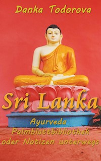 Sri Lanka, Ayurveda, Palmblattbibliothek oder Notizen unterwegs - Danka Todorova - E-Book