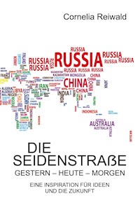 Die Seidenstraße – gestern - heute - morgen - Cornelia Reiwald - E-Book