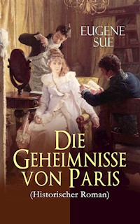 Die Geheimnisse von Paris (Historischer Roman) - Eugene Sue - E-Book