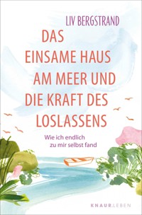 Das einsame Haus am Meer und die Kraft des Loslassens - Liv Bergstrand - E-Book