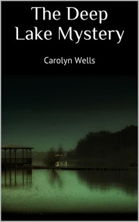 The Deep Lake Mystery - Carolyn Wells - E-Book