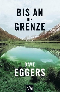 Bis an die Grenze - Dave Eggers - E-Book